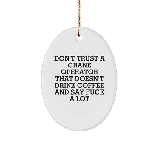 Funny Crane Operator Gifts for Men - Oval Ornament - Don't Trust A Crane Operator That Doesn't Drink Coffee And Say F--k A Lot - White Oval Ornament for Men - Christmas Unique Gifts from Friends - Image 1