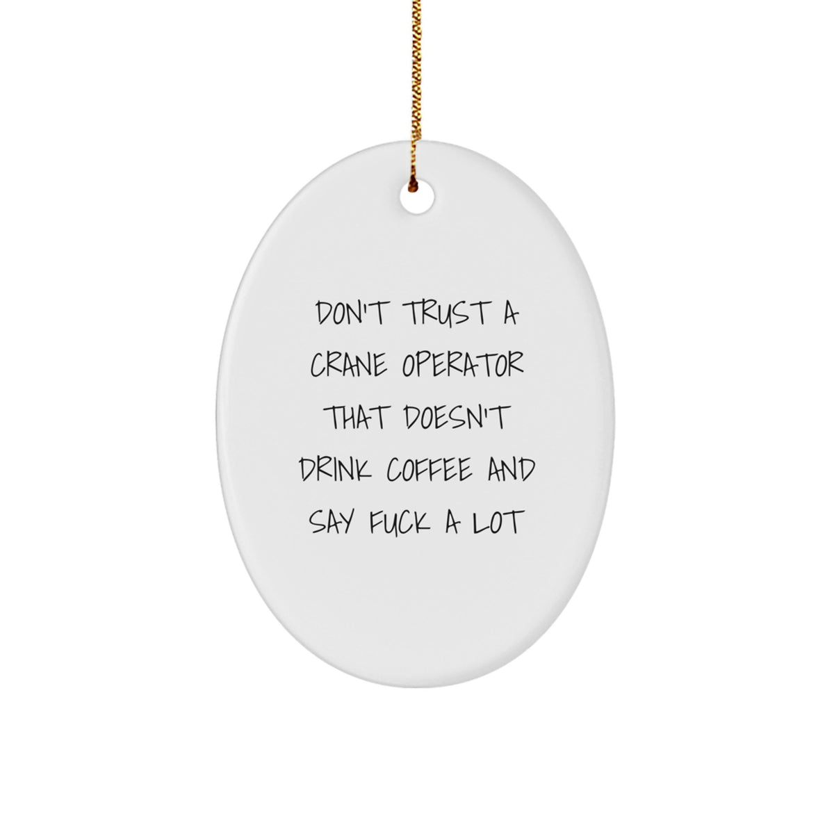 Funny Crane Operator Gifts, Unique Oval Ornaments for Men, Women, or Friends, 'Don't Trust A Crane Operator That Doesn't Drink Coffee And Say F--k A Lot' Christmas Unique Gifts - Image 1