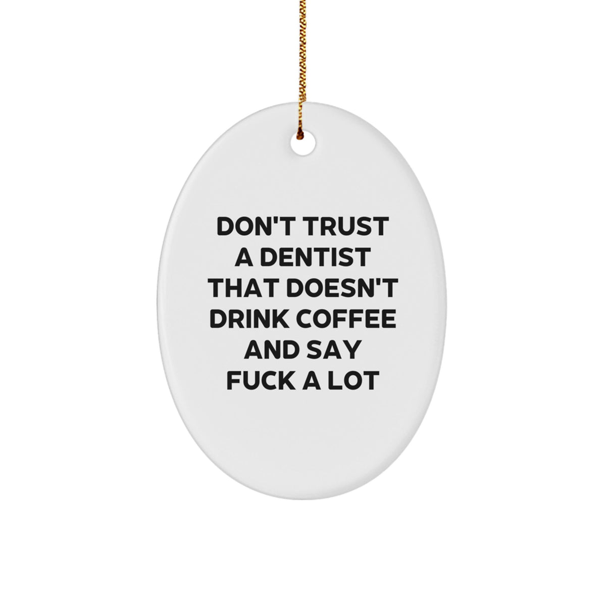 Funny Dentist Gifts from Friends for Men - Oval Ornament, Don't Trust A Dentist That Doesn't Drink Coffee, Christmas Unique - Image 1