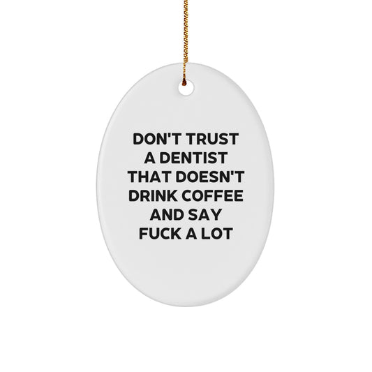 Funny Dentist Gifts from Friends for Men - Oval Ornament, Don't Trust A Dentist That Doesn't Drink Coffee, Christmas Unique - Image 1