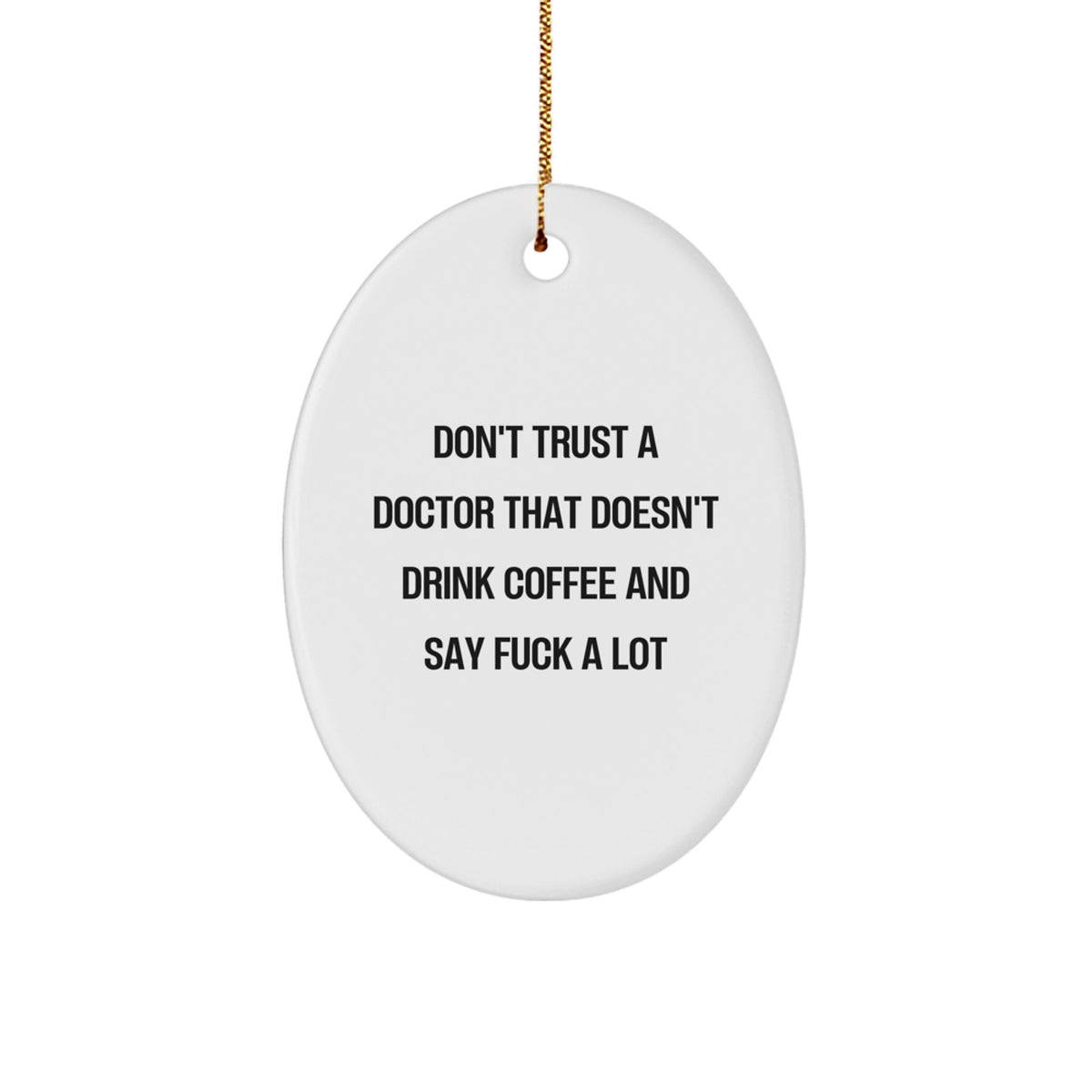 Funny Gifts from Friends for Doctors - Oval Ornament with 'Don\'t Trust A Doctor That Doesn\'t Drink Coffee And Say F--k A Lot' Quote - Unique Christmas Decor - Image 1