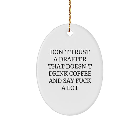 Gifts for Drafter Friends, Funny Oval Ornament, Don't Trust A Drafter That Doesn't Drink Coffee And Say F--k A Lot Christmas Unique Gift - Image 1