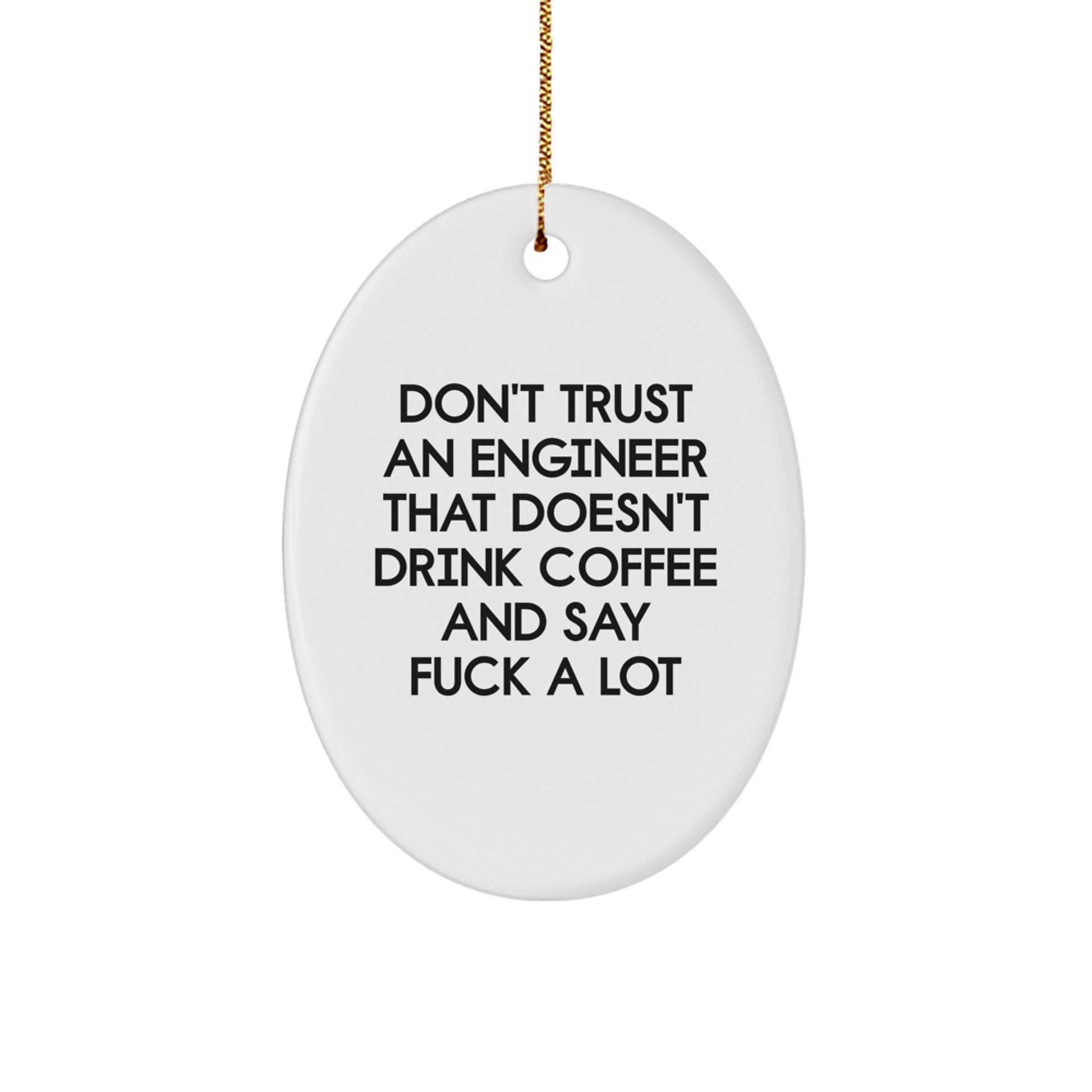 Funny Engineer Gifts - Oval Ornament for Men - Christmas Unique Decorations from 'Don't Trust An Engineer That Doesn't Drink Coffee And Say F--k A Lot' - Gift for Engineer Friends, Coworkers, Family - Image 1
