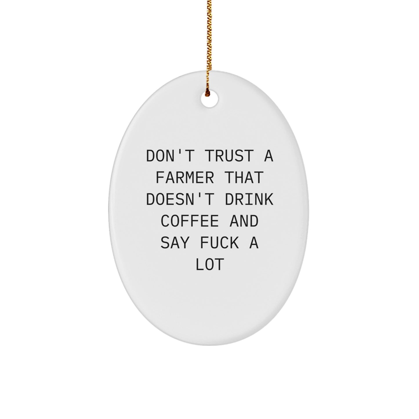 Funny Farmer Gifts from Friends for Men Christmas Unique Oval Ornaments with Don't Trust a Farmer that Doesn't Drink Coffee and Say F--k a Lot Quote - Image 1