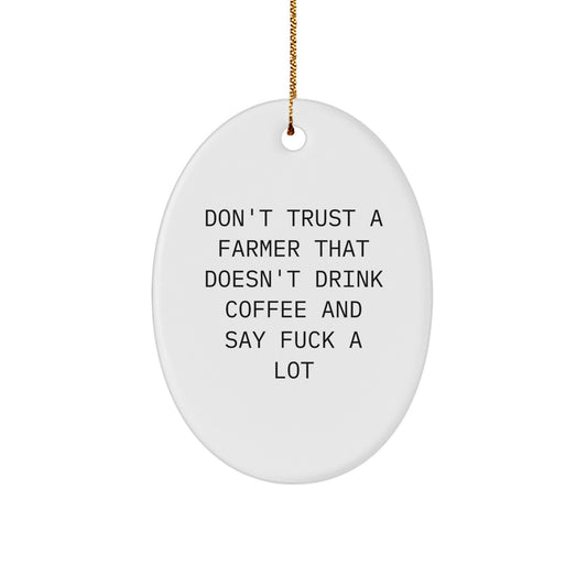 Funny Farmer Gifts from Friends for Men Christmas Unique Oval Ornaments with Don't Trust a Farmer that Doesn't Drink Coffee and Say F--k a Lot Quote - Image 1
