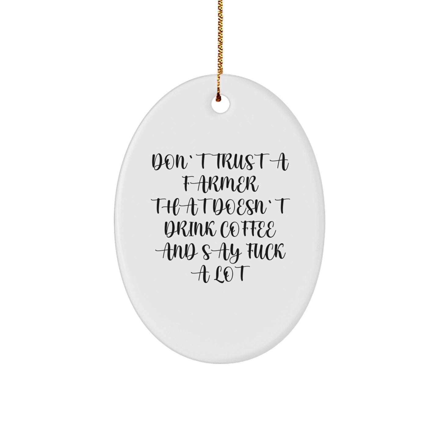 Funny Farmer Gifts from Friends for Christmas - Oval Ornament - Don't Trust A Farmer That Doesn't Drink Coffee And Say 'F--k A Lot' - Unique Christmas Decor - Image 1