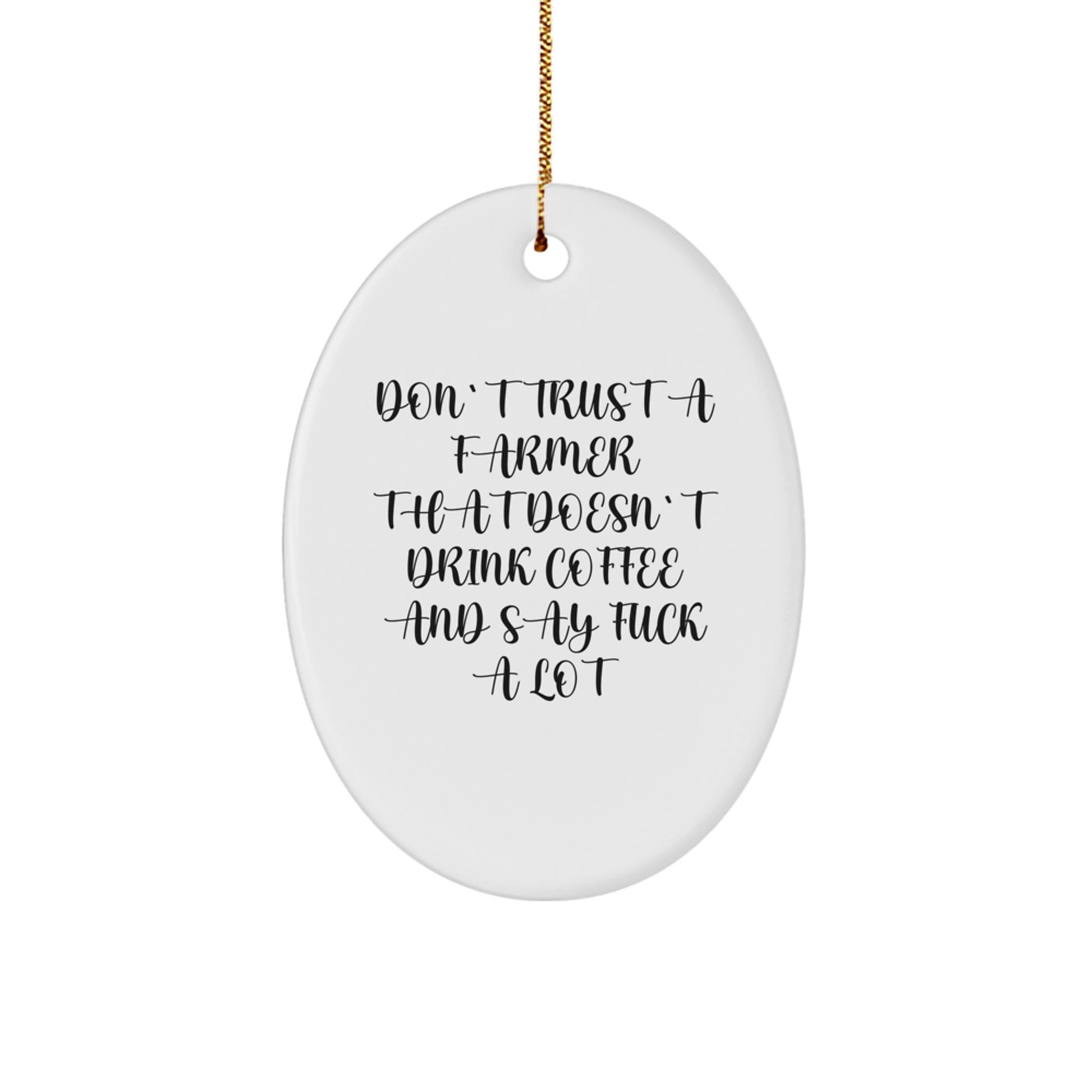 Funny Farmer Gifts from Friends for Christmas - Oval Ornament - Don't Trust A Farmer That Doesn't Drink Coffee And Say 'F--k A Lot' - Unique Christmas Decor - Image 1