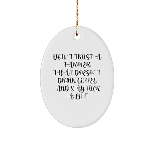 Funny Farmer Gifts from Friends for Christmas - Oval Ornament - Don't Trust A Farmer That Doesn't Drink Coffee And Say 'F--k A Lot' - Unique Christmas Decor - Image 1