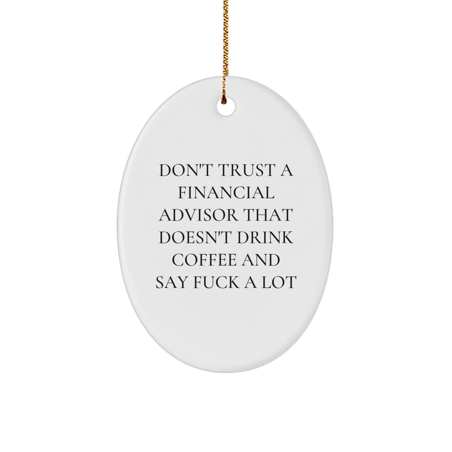 Funny Financial Advisor Gifts, Oval Ornament, Quote 'Don't Trust A Financial Advisor That Doesn't Drink Coffee', Christmas Unique Gifts for Men - Image 1