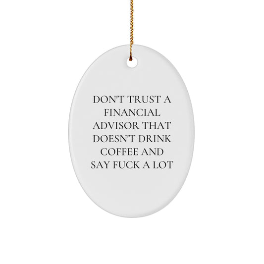 Funny Financial Advisor Gifts, Oval Ornament, Quote 'Don't Trust A Financial Advisor That Doesn't Drink Coffee', Christmas Unique Gifts for Men - Image 1
