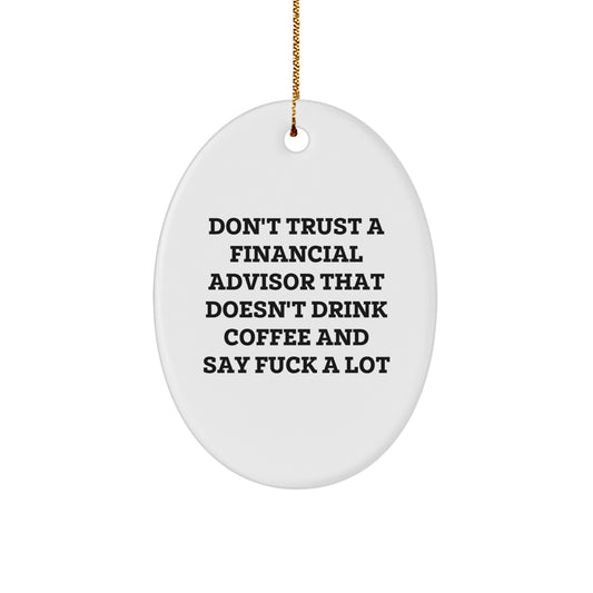 Funny Financial Advisor Gifts from Friends, Oval Ornament for Christmas Unique Gifts, Don't Trust A Financial Advisor That Doesn't Drink Coffee And Say 'F--k A Lot' - Image 1