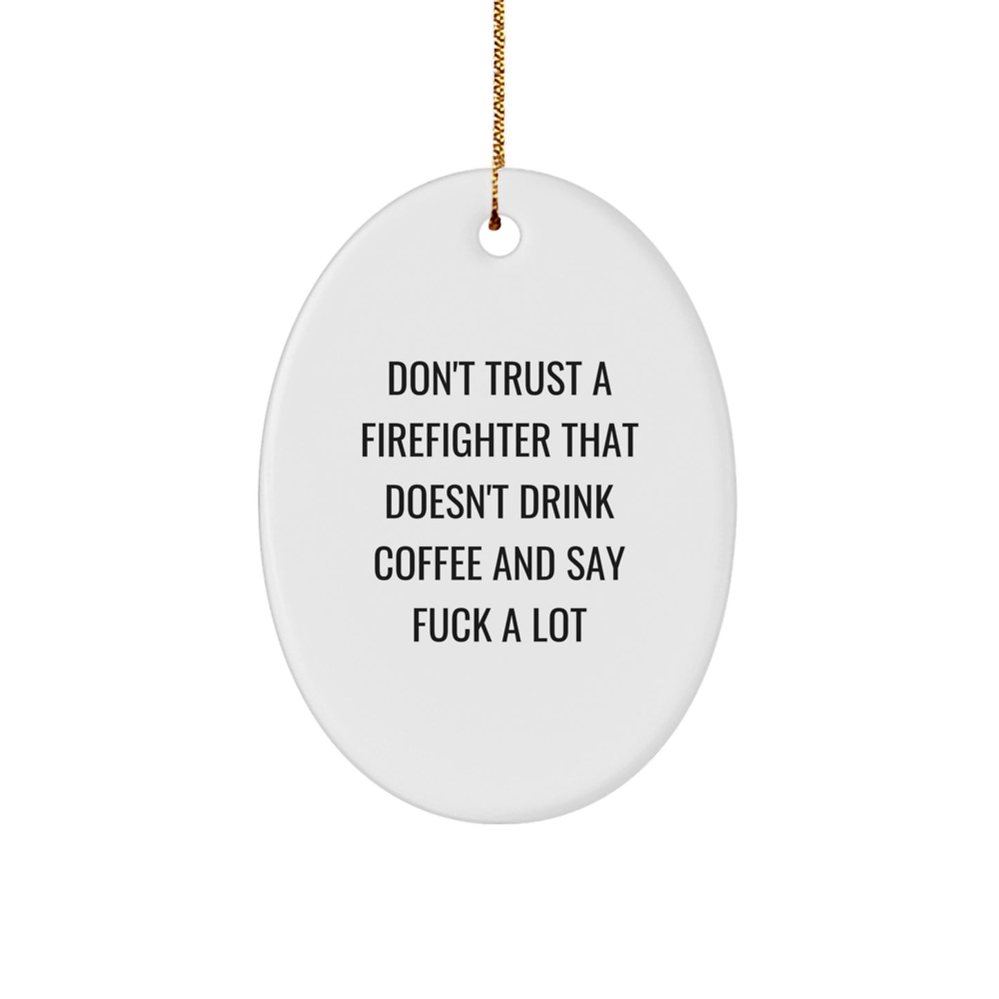 Funny Firefighter Gifts for Men - Oval Ornament 'Don't Trust A Firefighter That Doesn't Drink Coffee' Christmas Unique Gifts from Family - Image 1