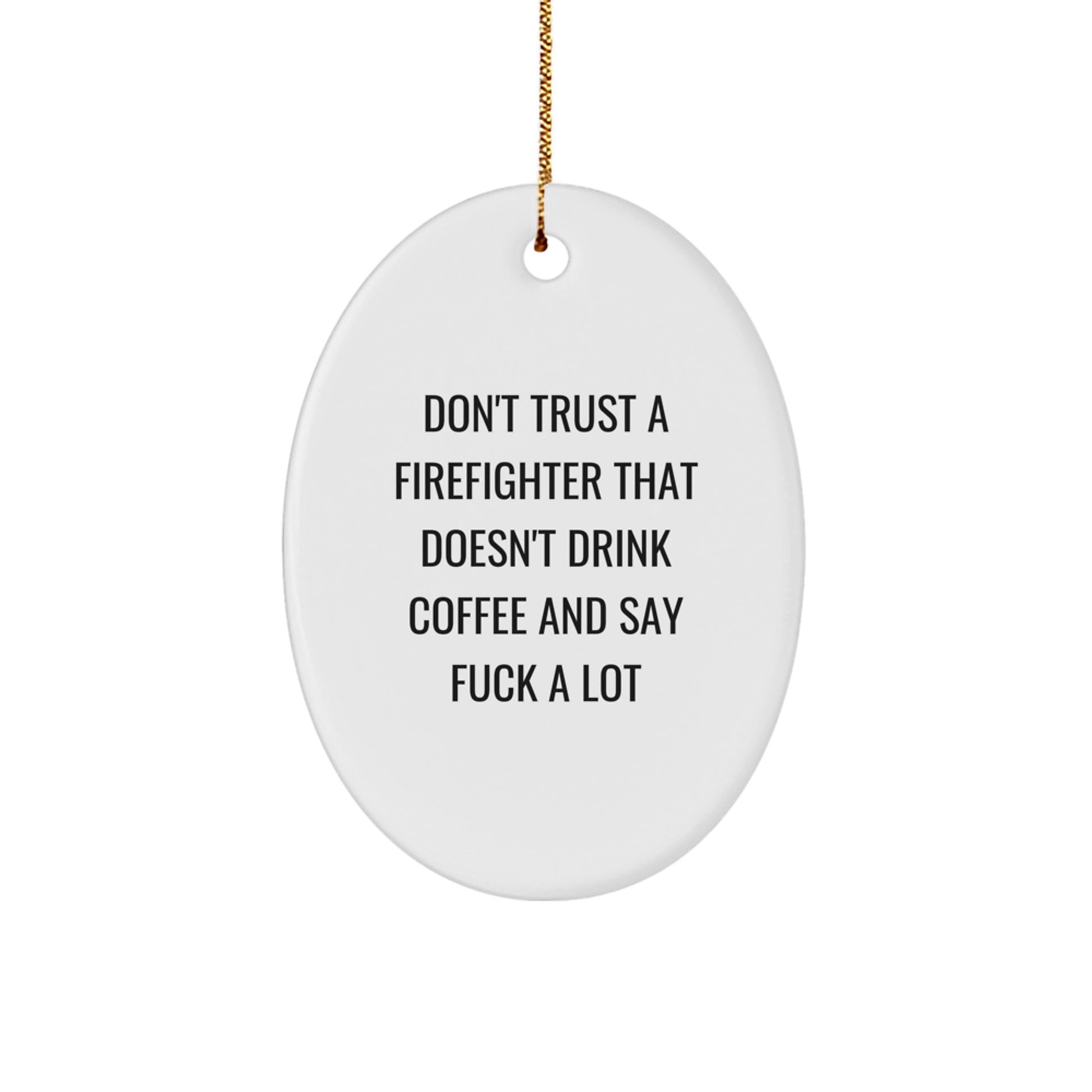 Funny Firefighter Gifts for Men - Oval Ornament 'Don't Trust A Firefighter That Doesn't Drink Coffee' Christmas Unique Gifts from Family - Image 1