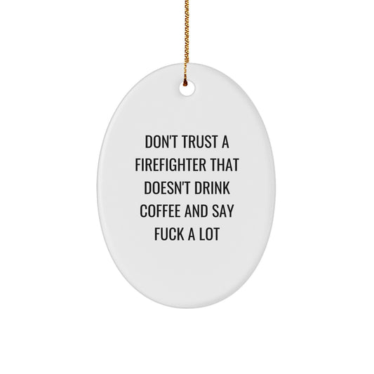 Funny Firefighter Gifts for Men - Oval Ornament 'Don't Trust A Firefighter That Doesn't Drink Coffee' Christmas Unique Gifts from Family - Image 1