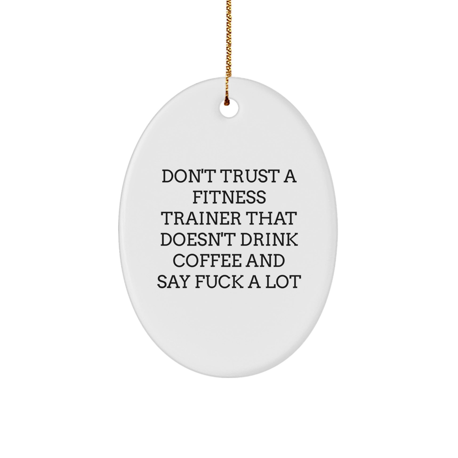 Funny Fitness Trainer Gifts from Men to Men - Oval Ornament Don't Trust A Fitness Trainer That Doesn't Drink Coffee And Say F--k A Lot - Image 1