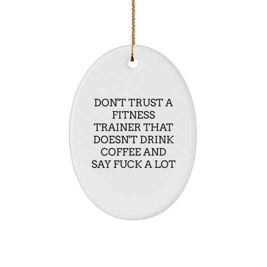 Funny Fitness Trainer Gifts from Men to Men - Oval Ornament Don't Trust A Fitness Trainer That Doesn't Drink Coffee And Say F--k A Lot - Image 1