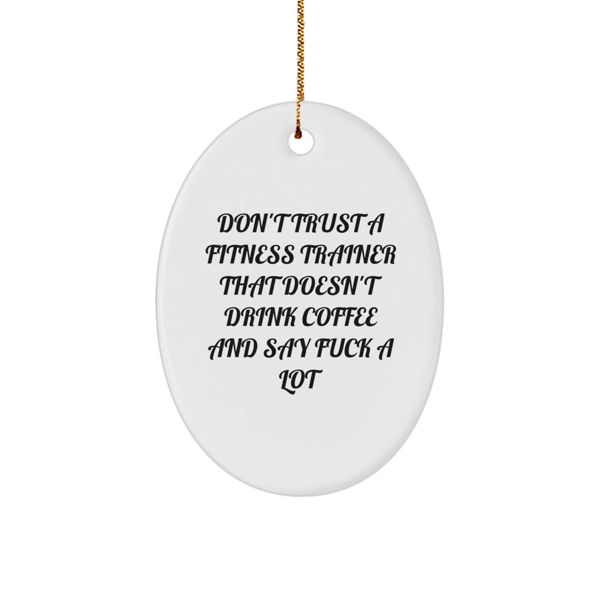 Funny Fitness Trainer Gifts - Oval Ornament 'Don't Trust A Fitness Trainer That Doesn't Drink Coffee And Say F--k A Lot' - Christmas Unique Gifts from Friends to Fitness Trainers - Image 1