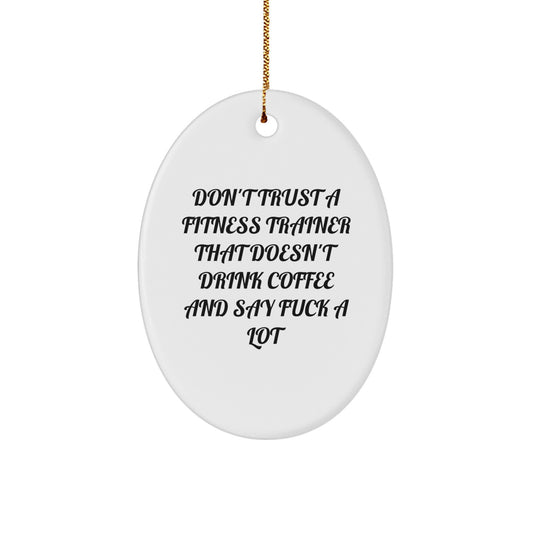 Funny Fitness Trainer Gifts - Oval Ornament 'Don't Trust A Fitness Trainer That Doesn't Drink Coffee And Say F--k A Lot' - Christmas Unique Gifts from Friends to Fitness Trainers - Image 1