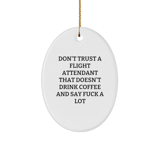 Funny Flight Attendant Gifts for Coworkers, Oval Ornament with 'Don't Trust A Flight Attendant That Doesn't Drink Coffee And Say F--k A Lot' Quote, Christmas Unique Gifts from Friends - Image 1
