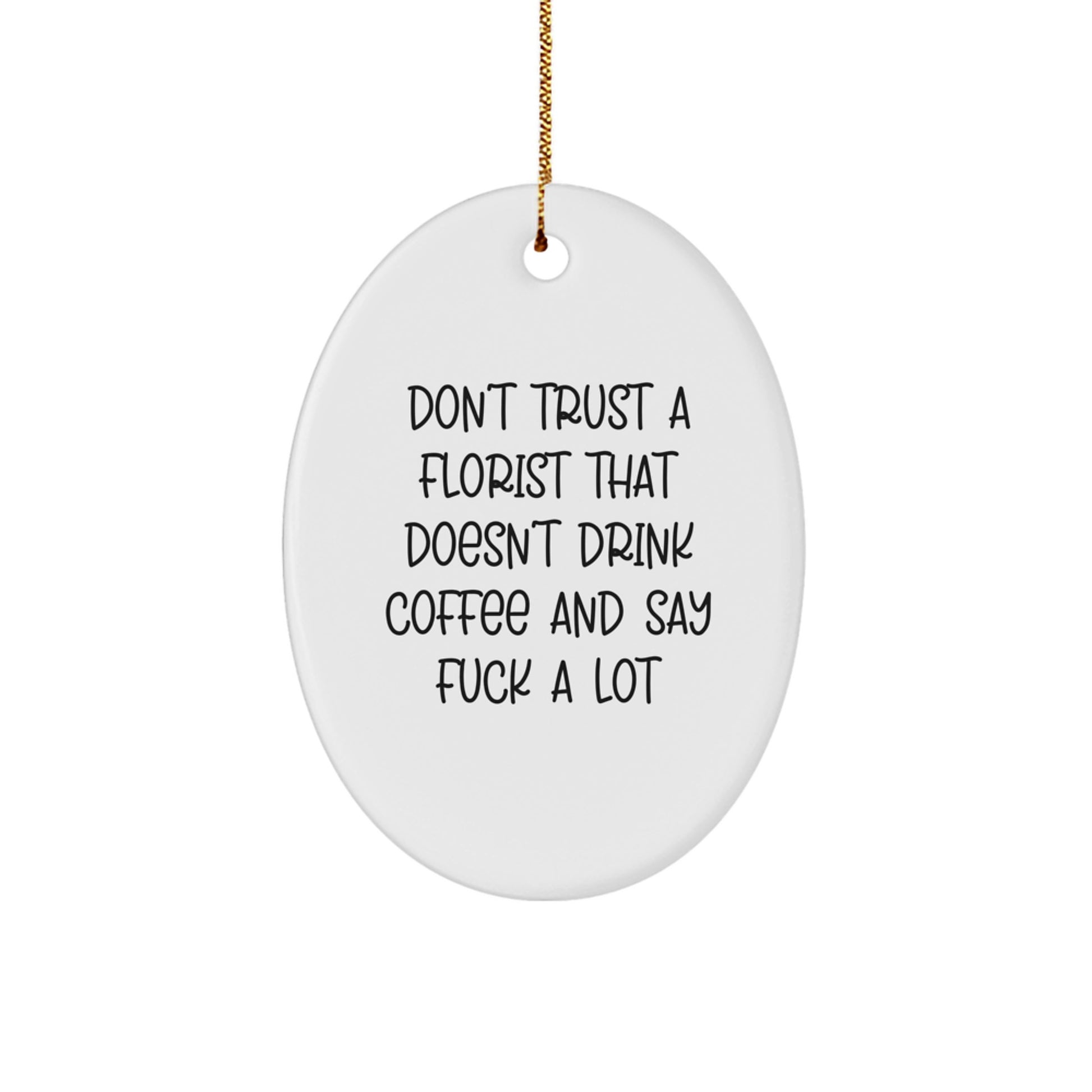 Funny Florist Gifts from Men to Women Friends and Family - Oval Ornament Don't Trust A Florist That Doesn't Drink Coffee And Say F--k A Lot - Christmas Unique - Image 1