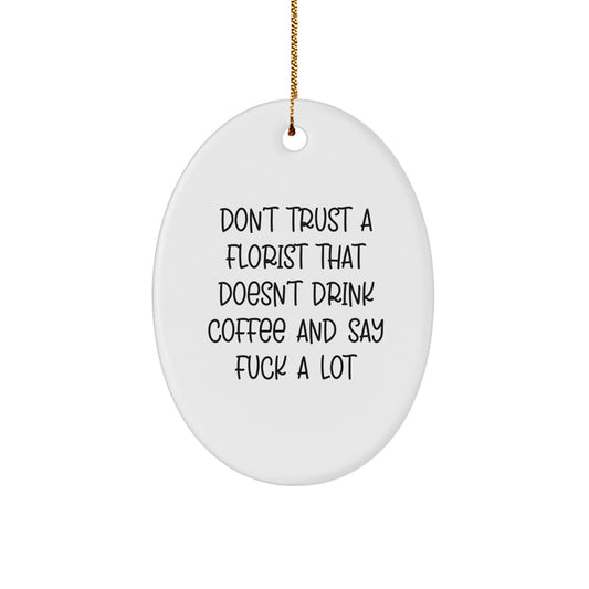 Funny Florist Gifts from Men to Women Friends and Family - Oval Ornament Don't Trust A Florist That Doesn't Drink Coffee And Say F--k A Lot - Christmas Unique - Image 1