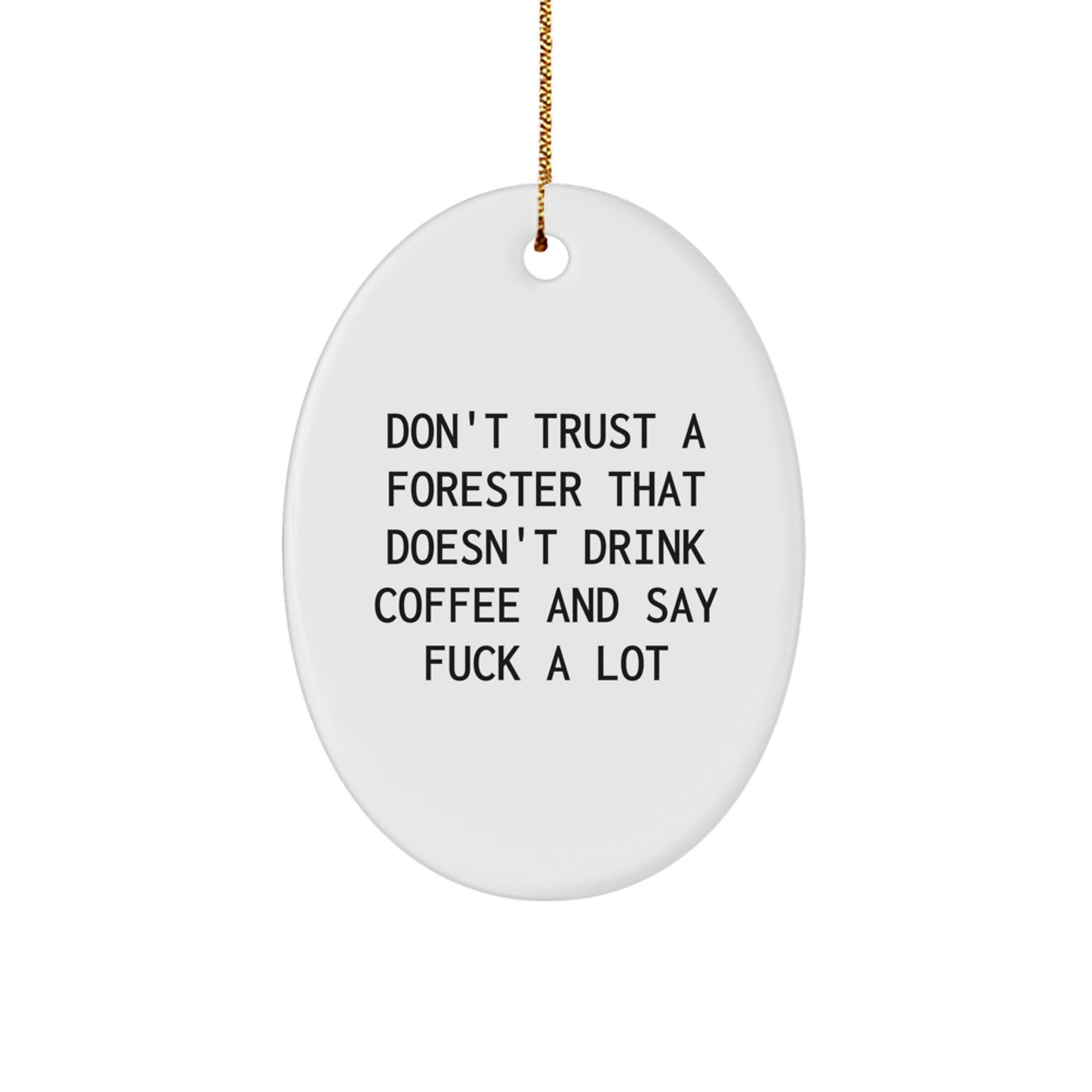 Funny Forester Gifts for Men, Christmas Unique Oval Ornament, 'Don't Trust A Forester That Doesn't Drink Coffee And Say F--k A Lot', Gifts from Friends to Forester - Image 1