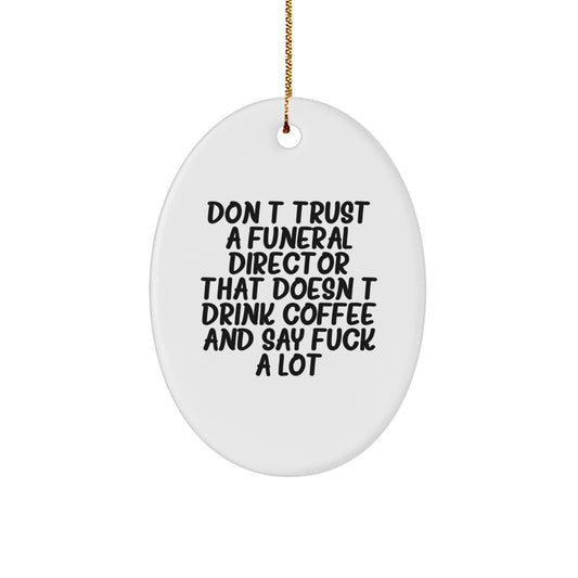 Funny Funeral Director Gifts Oval Ornament Don't Trust A Funeral Director That Doesn't Drink Coffee And Say F--k A Lot Gifts for Funeral Director - Image 1