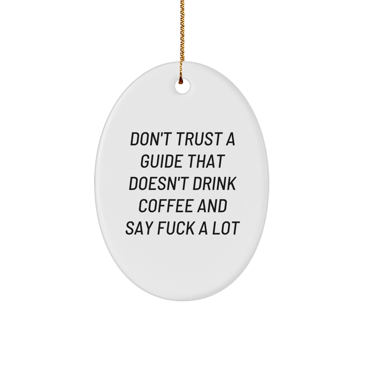 Funny Guide Gifts for Guide Lovers - Oval Ornament Don't Trust A Guide That Doesn't Drink Coffee And Say F--k A Lot - Christmas Unique Gifts from Men to Guide - Image 1