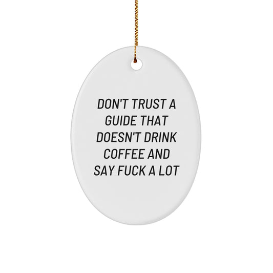 Funny Guide Gifts for Guide Lovers - Oval Ornament Don't Trust A Guide That Doesn't Drink Coffee And Say F--k A Lot - Christmas Unique Gifts from Men to Guide - Image 1