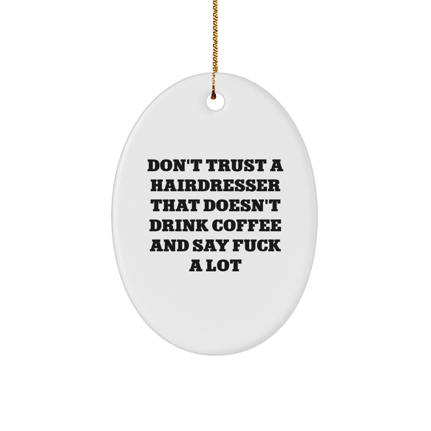 Funny Hairdresser Gifts from Friends, Christmas Unique Oval Ornaments for Hairdresser, Don't Trust a Hairdresser That Doesn't Drink Coffee and Say 'F--k' a Lot - Image 1