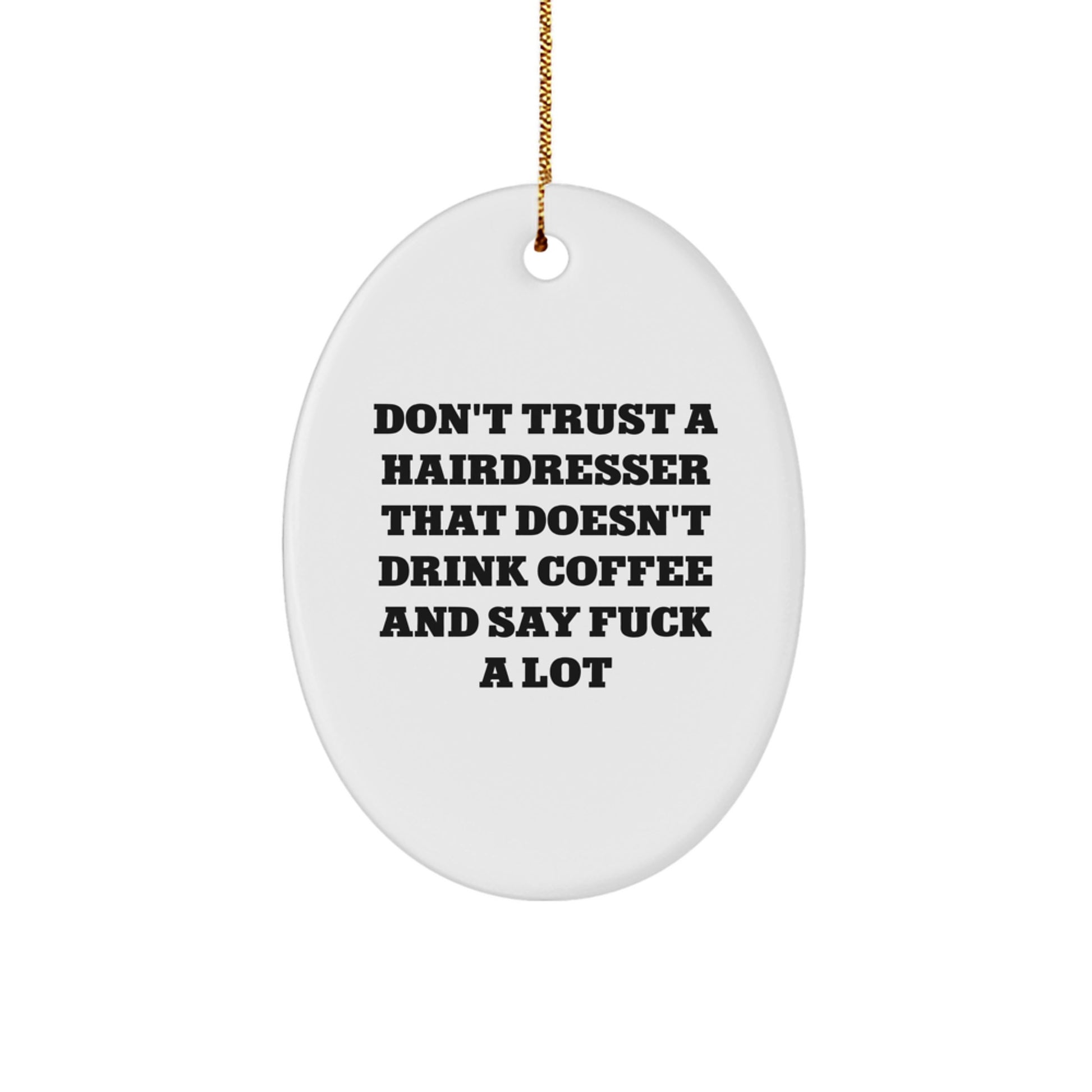 Funny Hairdresser Gifts from Friends, Christmas Unique Oval Ornaments for Hairdresser, Don't Trust a Hairdresser That Doesn't Drink Coffee and Say 'F--k' a Lot - Image 1