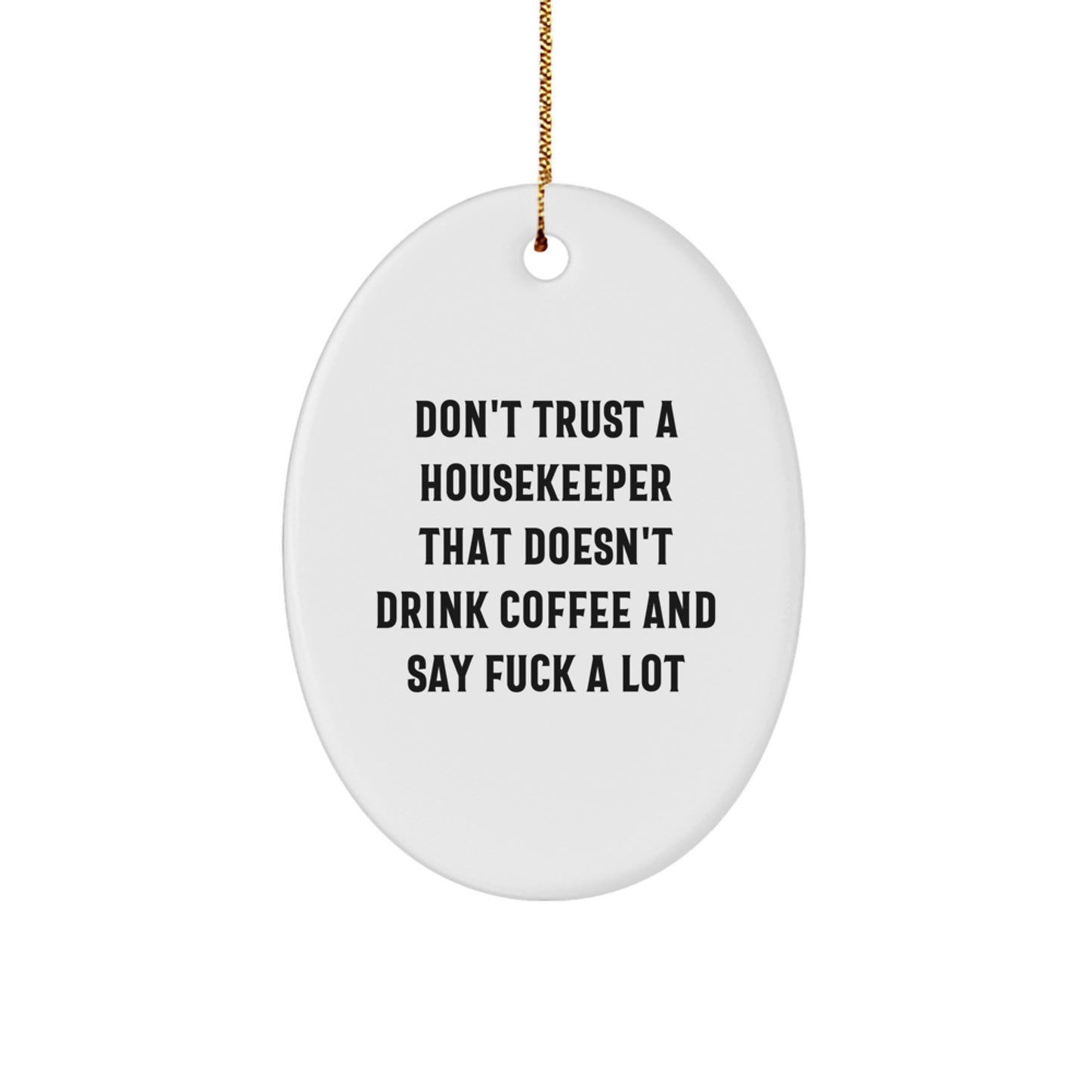 Funny Housekeeper Gifts for Women - Housekeeper Quote Oval Ornament, Gifts from Men, White Oval Shaped MDF Ornament with Gold Cord for Christmas Unique Gifts - Image 1