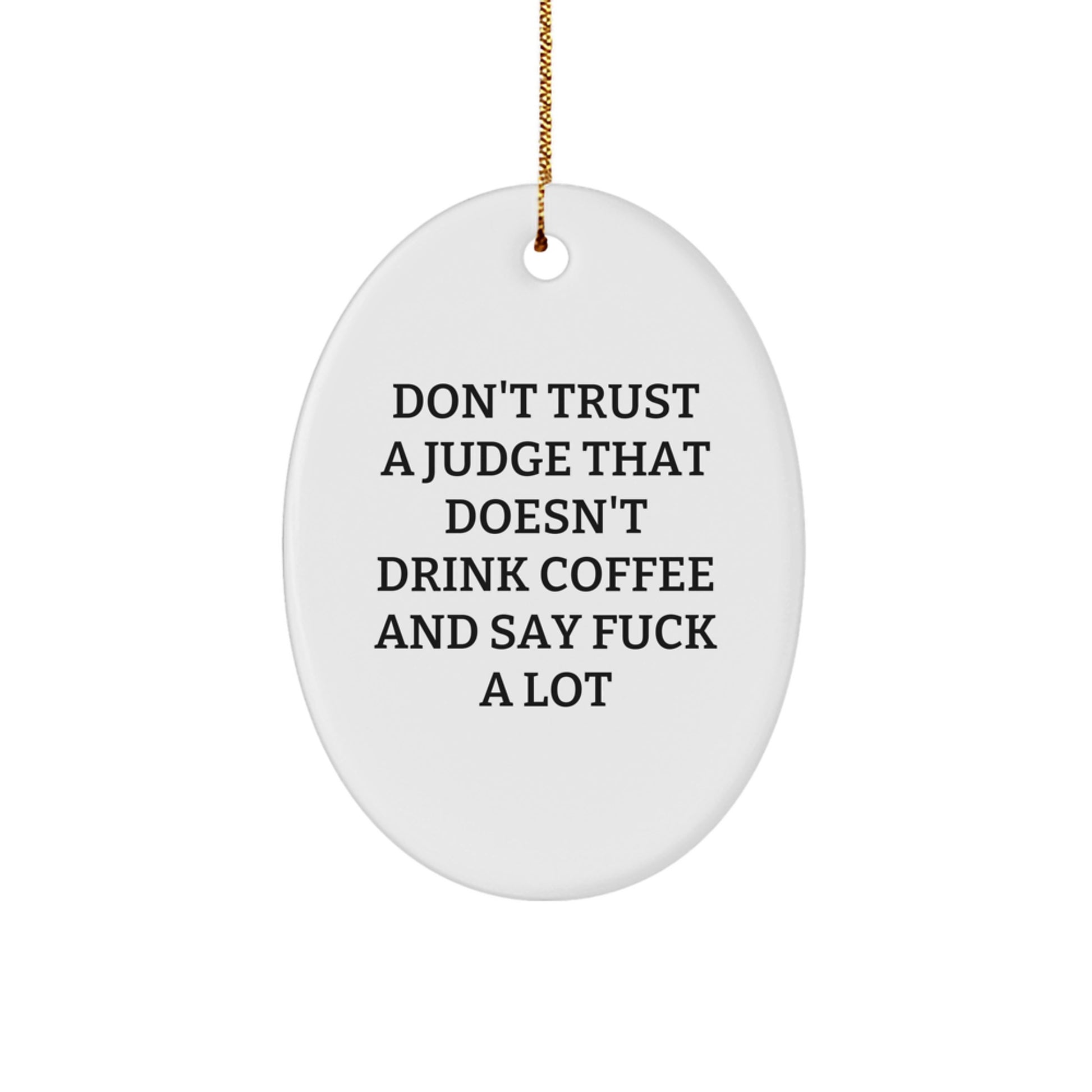 Funny Judge Gifts for Men Oval Ornament, Christmas Unique Decorations, 'Don't Trust A Judge That Doesn't Drink Coffee And Say F--k A Lot' Quote, Gifts from Friends to Family - Image 1