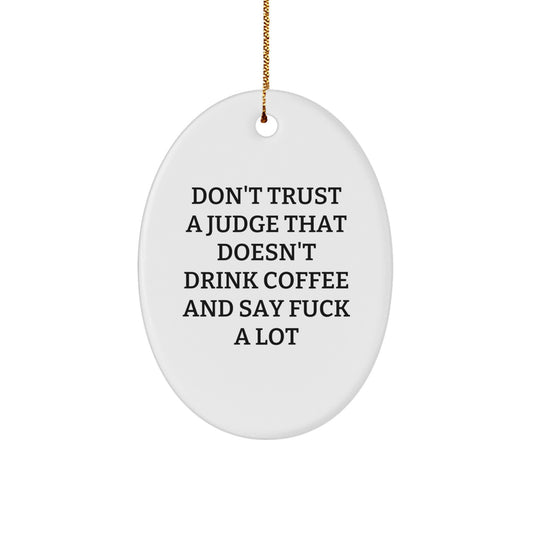 Funny Judge Gifts for Men Oval Ornament, Christmas Unique Decorations, 'Don't Trust A Judge That Doesn't Drink Coffee And Say F--k A Lot' Quote, Gifts from Friends to Family - Image 1