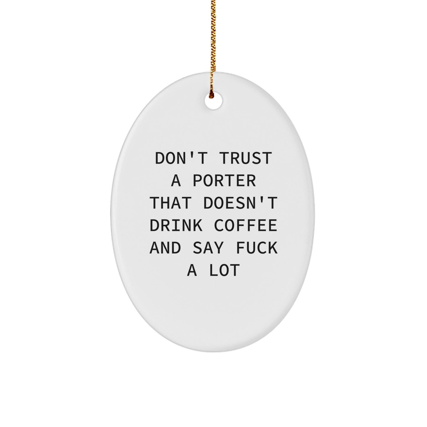 Funny Porter Gifts for Him Oval Ornament, Christmas Unique Gifts from Friends, Men, Family - 'Don't Trust A Porter That Doesn't Drink Coffee And Say F--k A Lot', Porter Lover Decor - Image 1