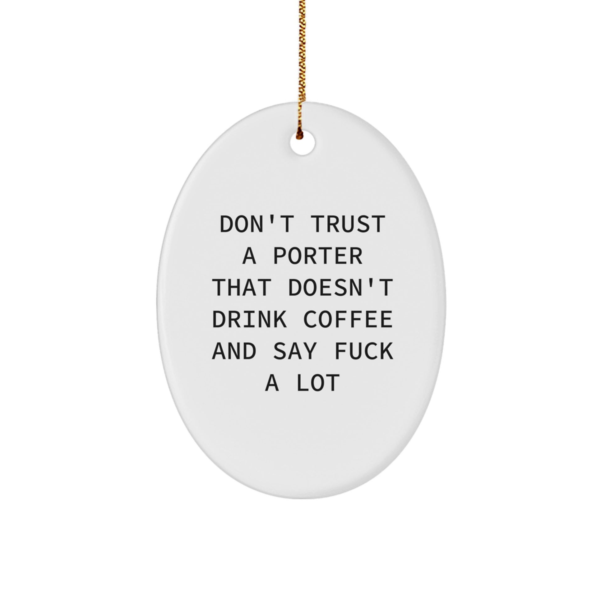 Funny Porter Gifts for Him Oval Ornament, Christmas Unique Gifts from Friends, Men, Family - 'Don't Trust A Porter That Doesn't Drink Coffee And Say F--k A Lot', Porter Lover Decor - Image 1