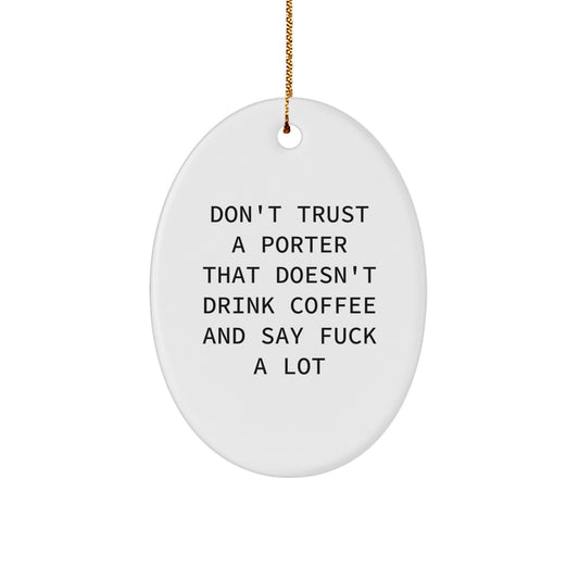 Funny Porter Gifts for Him Oval Ornament, Christmas Unique Gifts from Friends, Men, Family - 'Don't Trust A Porter That Doesn't Drink Coffee And Say F--k A Lot', Porter Lover Decor - Image 1