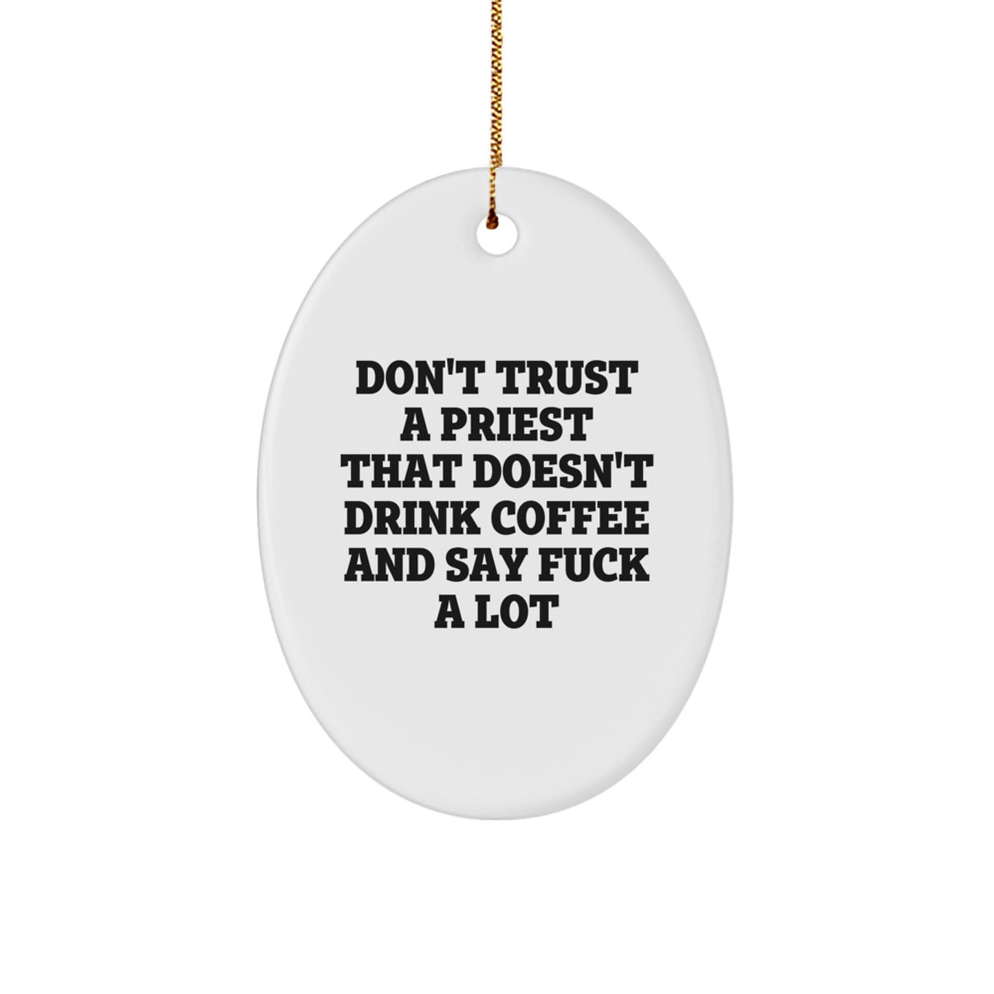 Funny Priest Oval Ornament Gifts from Family for Priest, Oval Ornament Quote Say 'Don't Trust A Priest That Doesn't Drink Coffee And Say F--k A Lot', Christmas Unique Gifts - Image 1