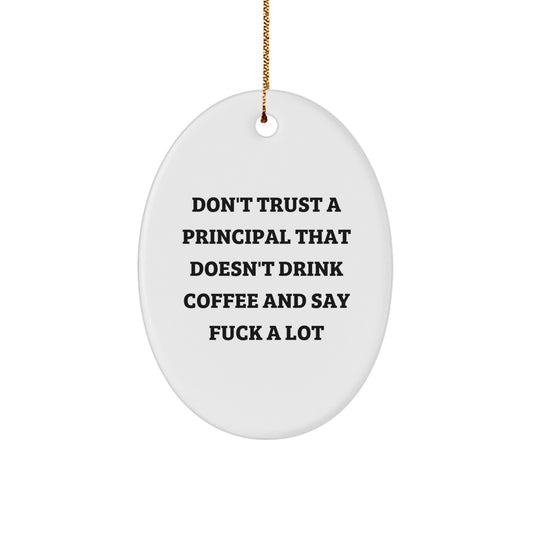 Funny Principal Oval Ornament, Gifts for Him, Don't Trust a Principal That Doesn't Drink Coffee and Say F--k A Lot, Christmas Unique Gifts from Friends to Coworkers - Image 1