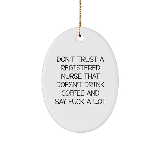 Funny Registered Nurse Gifts for Christmas - Oval Ornament, Gifts from Men to Friends, 'Don't Trust A Registered Nurse That Doesn't Drink Coffee And Say F--k A Lot' - Image 1
