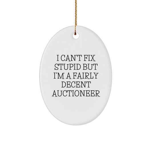 Funny Auctioneer Gifts, Oval Ornament Quote 'I Can't Fix Stupid But I'm A Fairly Decent Auctioneer', Christmas Unique Gifts from Friends to Family - Image 1