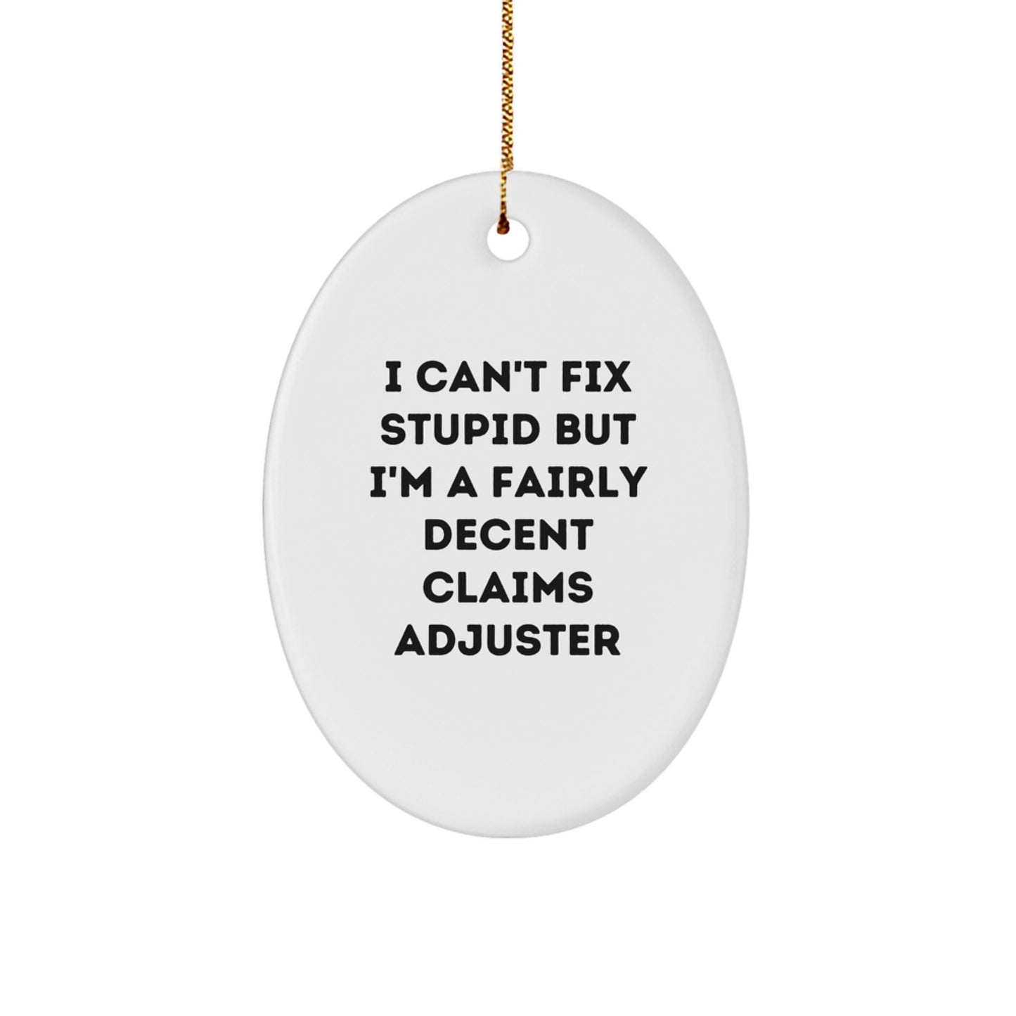 Funny Claims Adjuster Oval Ornament, I Can't Fix Stupid But I'm A Fairly Decent Claims Adjuster Christmas Unique Gifts for Claims Adjuster Men, Gifts from Family - Image 1