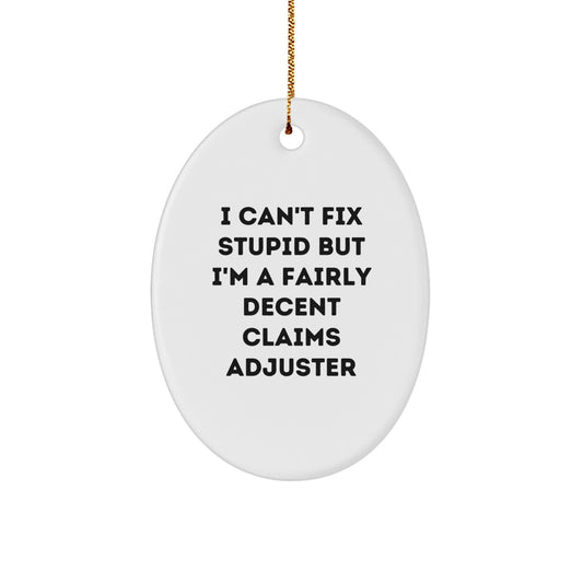 Funny Claims Adjuster Oval Ornament, I Can't Fix Stupid But I'm A Fairly Decent Claims Adjuster Christmas Unique Gifts for Claims Adjuster Men, Gifts from Family - Image 1