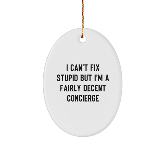 Funny Concierge Gifts for Men, Women, Friends and Family - Oval Ornament Christmas Memorable Presents - I 'Can't Fix Stupid' - Image 1