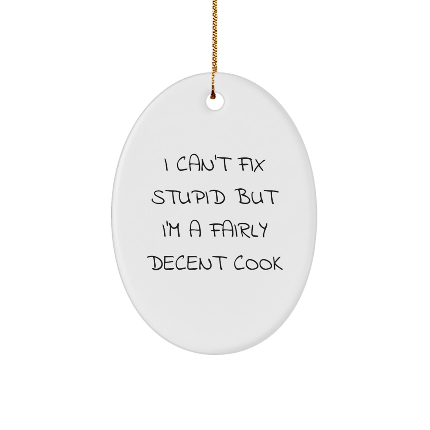 Funny Cook Oval Ornament - Gifts from Men to Women Who Say 'I Can't Fix Stupid But I'm A Fairly Decent Cook' for Christmas - Image 1