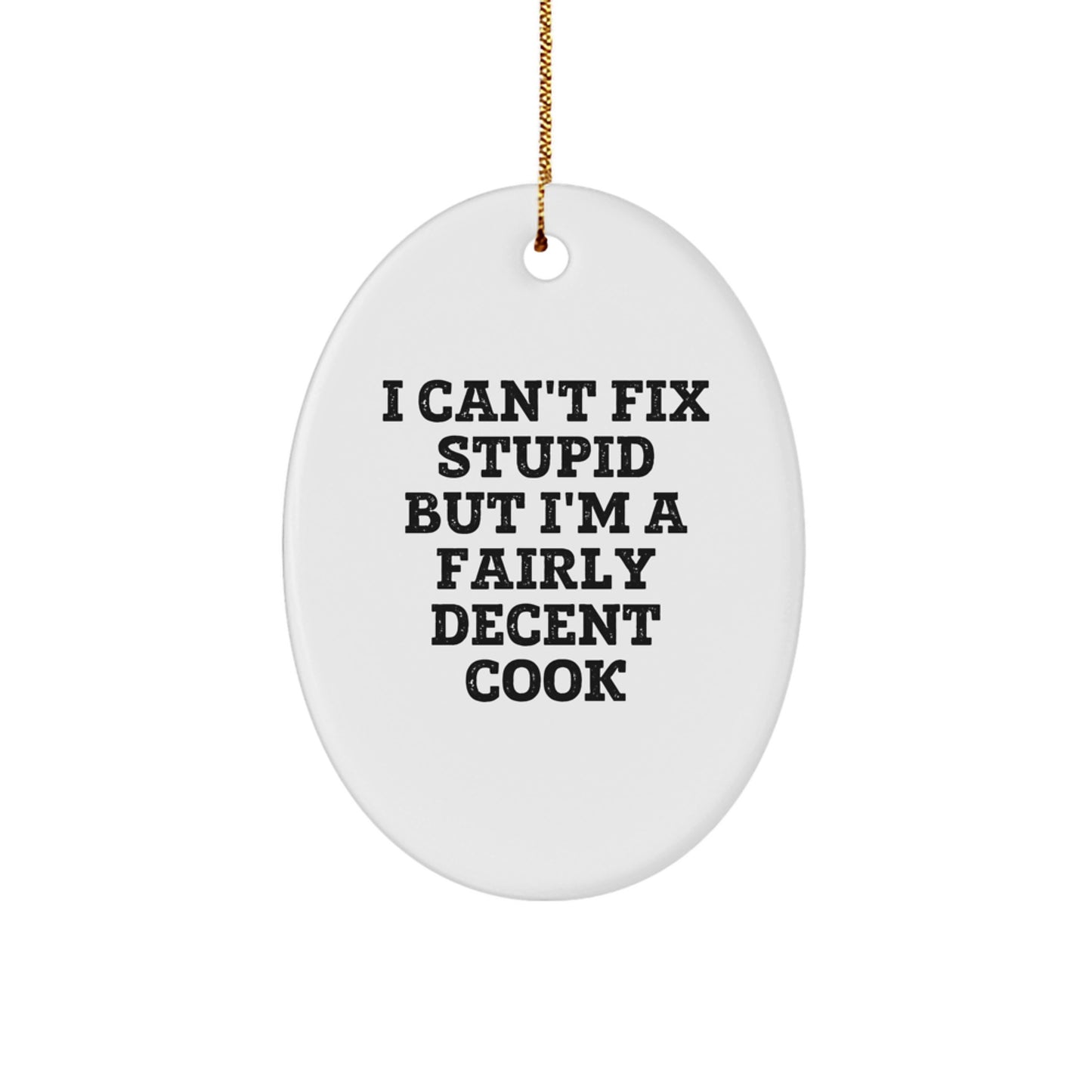 Funny Cook Gifts for Men - Oval Ornament I Can't Fix Stupid But I'm A Fairly Decent Cook - Gifts from Men to Friends - Image 1
