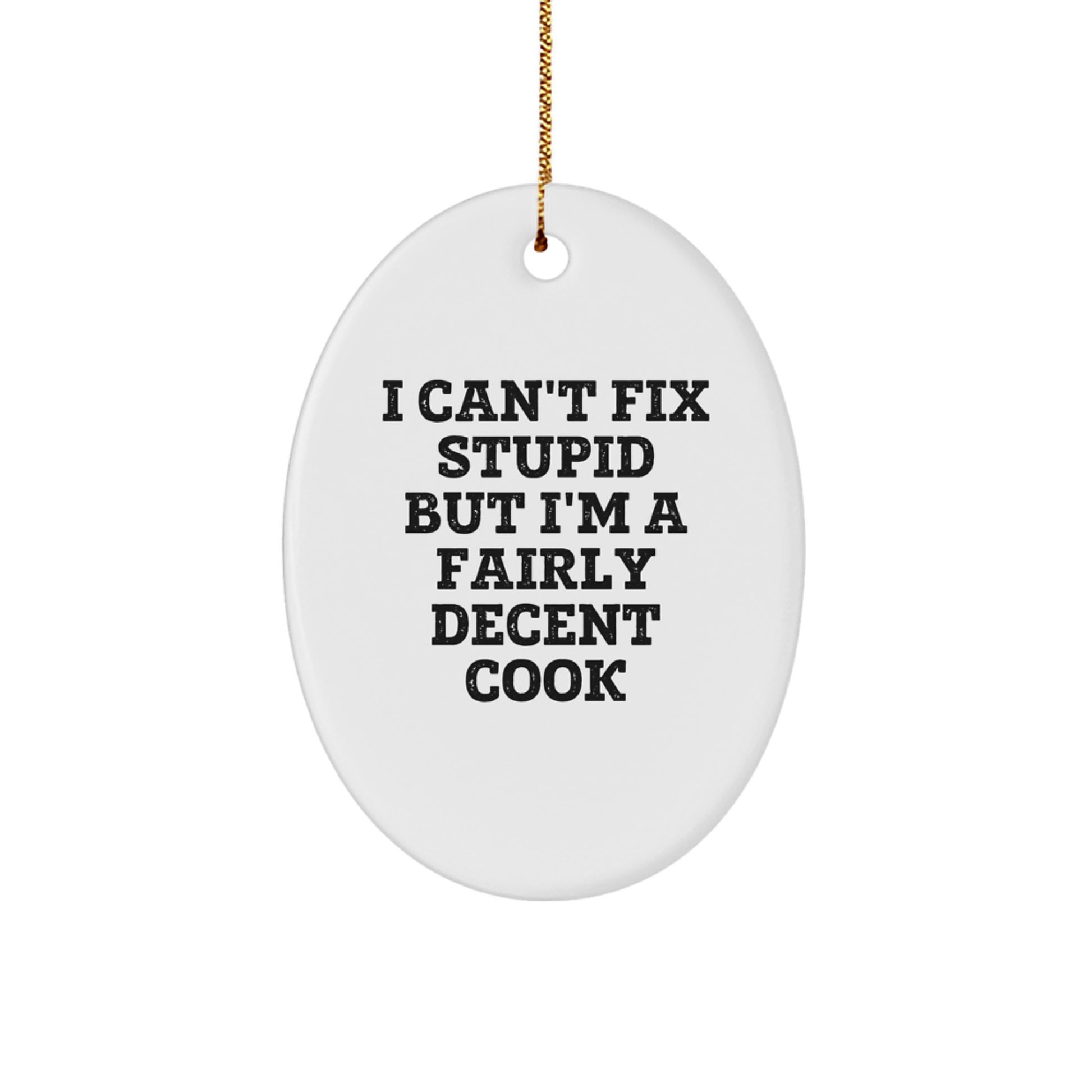 Funny Cook Gifts for Men - Oval Ornament I Can't Fix Stupid But I'm A Fairly Decent Cook - Gifts from Men to Friends - Image 1