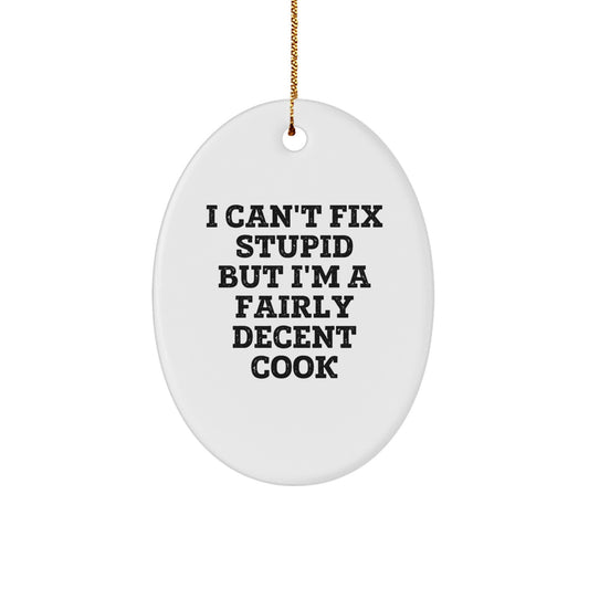 Funny Cook Gifts for Men - Oval Ornament I Can't Fix Stupid But I'm A Fairly Decent Cook - Gifts from Men to Friends - Image 1