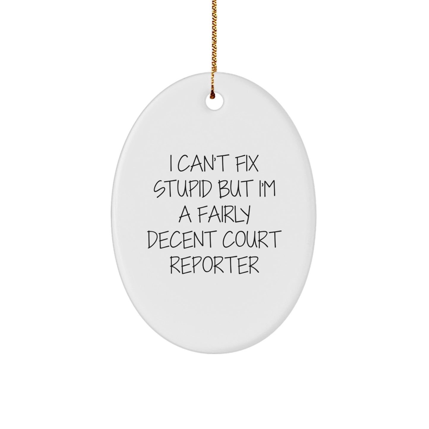 Funny Court Reporter Gifts for Men and Women - Oval Ornament - 'I Can't Fix Stupid But I'm A Fairly Decent Court Reporter' - Image 1