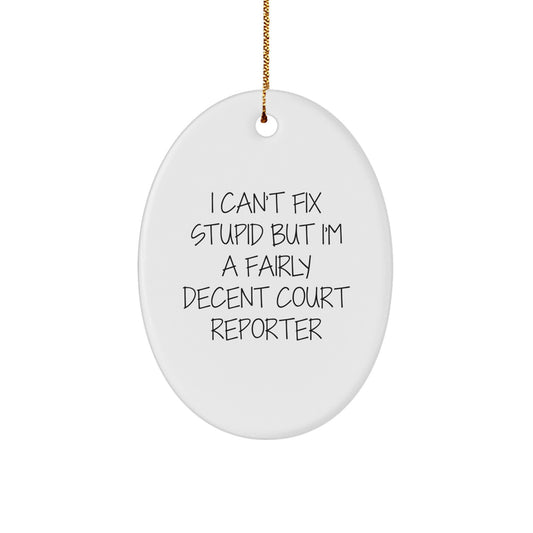 Funny Court Reporter Gifts for Men and Women - Oval Ornament - 'I Can't Fix Stupid But I'm A Fairly Decent Court Reporter' - Image 1